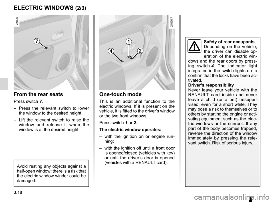 RENAULT CLIO SPORT TOURER 2012 X85 / 3.G Owners Manual 3.18
ENG_UD14664_3
Lève-vitres électriques / Lève-vitres impulsionnels / Lève-v\
itres manuels (X85 - B85 - C85 - S85 - K85 - Renault)
ENG_NU_853-8_BCSK85_Renault_3
Jaune NoirNoir texte
eLeCtriC W