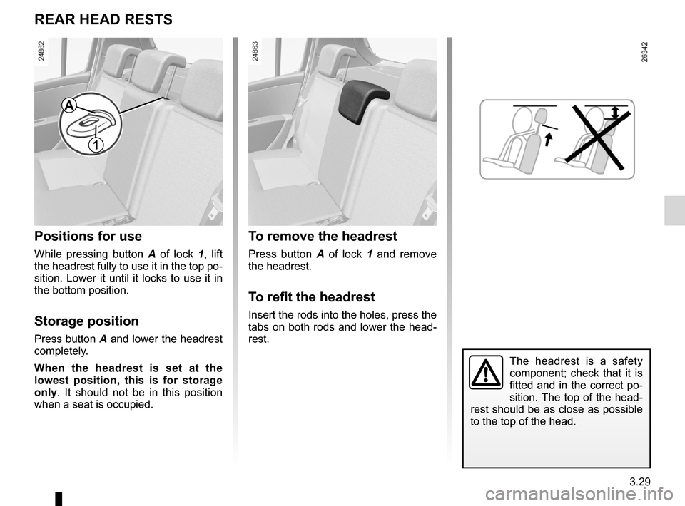 RENAULT CLIO SPORT TOURER 2012 X85 / 3.G Owners Manual headrest................................................ (up to the end of the DU)
adjusting your driving position  .............. (up to the end of the DU)
3.29
ENG_UD19815_2
Appuis-tête arrière (X