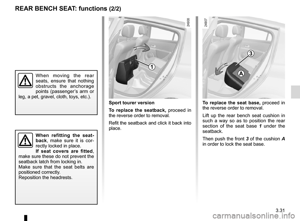 RENAULT CLIO SPORT TOURER 2012 X85 / 3.G Owners Manual JauneNoirNoir texte
3.31
ENG_UD25199_4
Banquette arrière : fonctionnalités (X85 - B85 - C85 - S85 - K85 \
- Renault)
ENG_NU_853-8_BCSK85_Renault_3
t o replace the seat base, proceed in
the re RENAULT CLIO SPORT TOURER 2012 X85 / 3.G Owners Manual JauneNoirNoir texte
3.31
ENG_UD25199_4
Banquette arrière : fonctionnalités (X85 - B85 - C85 - S85 - K85 \
- Renault)
ENG_NU_853-8_BCSK85_Renault_3
t o replace the seat base, proceed in
the re