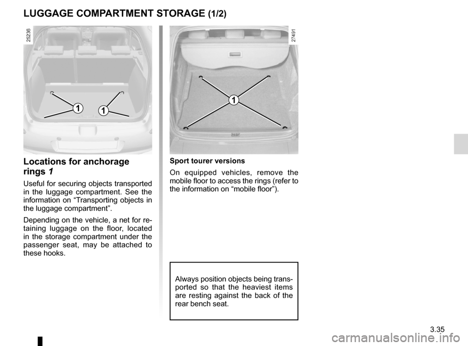 RENAULT CLIO SPORT TOURER 2012 X85 / 3.G Owners Manual towing rings .......................................... (up to the end of the DU)
tailgate  .................................................. (up to the end of the DU)
3.35
ENG_UD10842_1
Aménagement