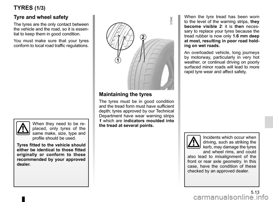 RENAULT CLIO SPORT TOURER 2012 X85 / 3.G Owners Manual tyres ...................................................... (up to the end of the DU)
wheels (safety)  ..................................... (up to the end of the DU)
5.13
ENG_UD22328_2
Pneumatiques 