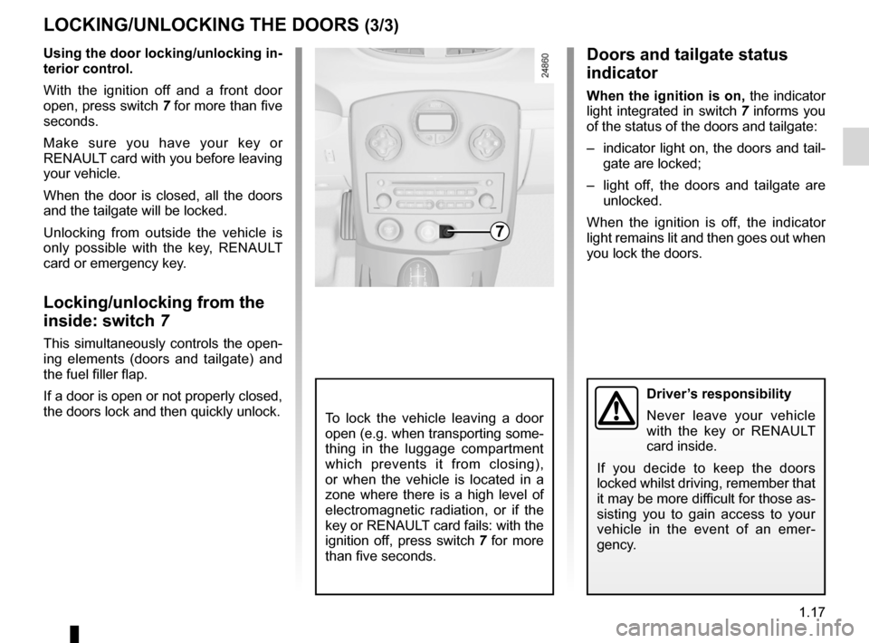 RENAULT CLIO SPORT TOURER 2012 X85 / 3.G Owners Manual JauneNoirNoir texte
1.17
ENG_UD19715_3
Verrouillage / Déverrouillage des portes (X85 - B85 - C85 - S85 - K85\
 - Renault)
ENG_NU_853-8_BCSK85_Renault_1
Driver’s responsibility
Never  leave  your  v