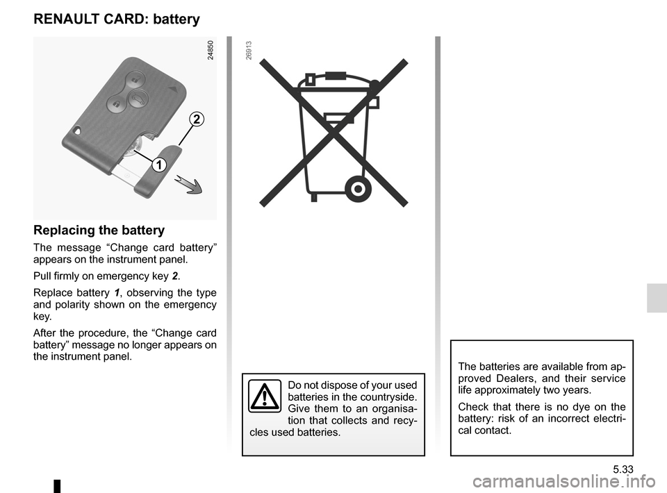 RENAULT CLIO SPORT TOURER 2012 X85 / 3.G Owners Manual RENAULT cardbattery  ............................................. (up to the end of the DU)
RENAULT card battery  .........................(up to the end of the DU)
5.33
ENG_UD19814_3
Carte Renault :