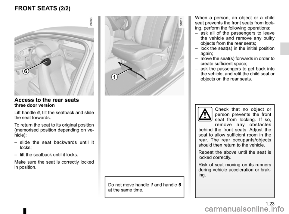 RENAULT CLIO SPORT TOURER 2012 X85 / 3.G Owners Manual JauneNoirNoir texte
1.23
ENG_UD14659_2
Sièges avant (X85 - B85 - C85 - S85 - K85 - Renault)
ENG_NU_853-8_BCSK85_Renault_1
Access to the rear seatsthree door version
Lift handle  6, tilt the seatback 