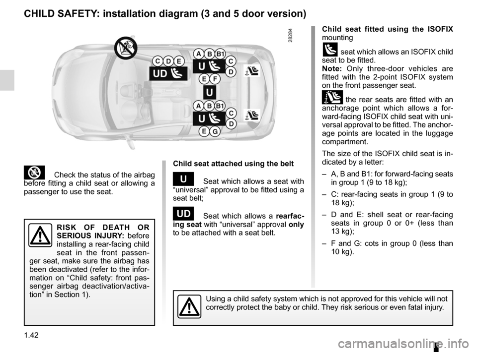 RENAULT CLIO SPORT TOURER 2012 X85 / 3.G Service Manual 1.42
ENG_UD24917_5
Sécurité enfants : installation du siège enfant (X85 - B85 - C\85 - S85 - K85 - Renault)
ENG_NU_853-8_BCSK85_Renault_1
Jaune NoirNoir texte
³ Check the status of the airbag 
be