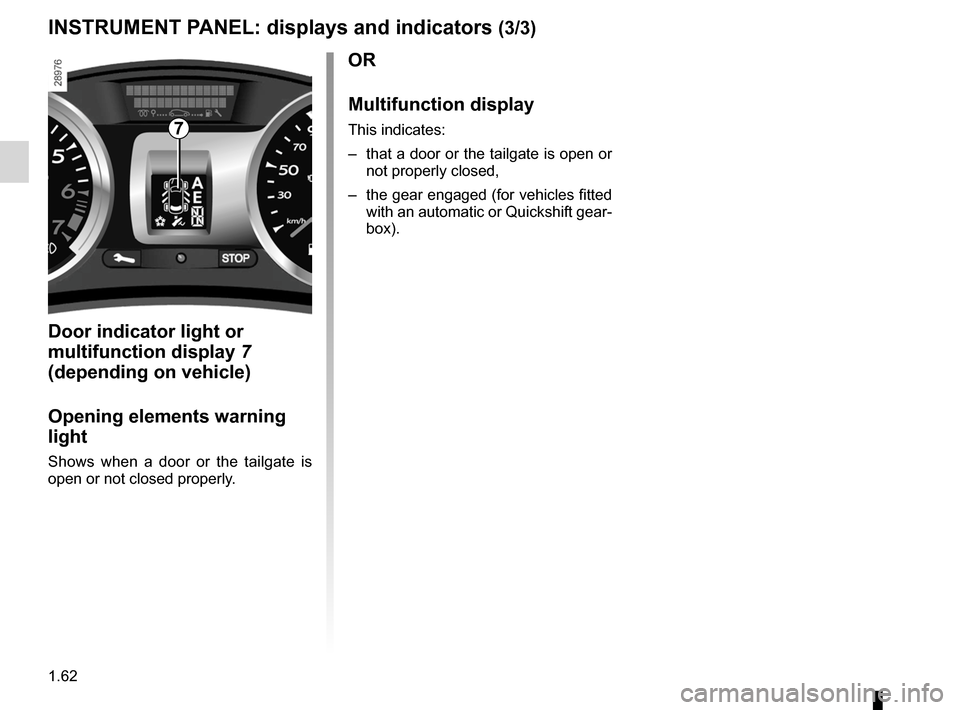 RENAULT CLIO SPORT TOURER 2012 X85 / 3.G Repair Manual 1.62
ENG_UD10345_1
Tableau de bord : afficheurs et indicateurs (X85 - B85 - C85 - S85 - K85 - Renault)
ENG_NU_853-8_BCSK85_Renault_1
INSTRUMENT PANEL: displays and indicators  (3/3)
Door indicator lig