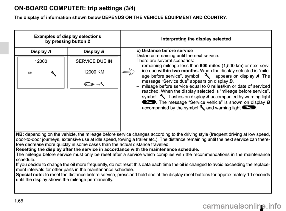 RENAULT CLIO SPORT TOURER 2012 X85 / 3.G Manual PDF 1.68
ENG_UD26845_2
Ordinateur de bord : paramètres de voyage (X85 - B85 - C85 - S85 - K\
85 - Renault)
ENG_NU_853-8_BCSK85_Renault_1
Jaune NoirNoir texte
ON-BOARD COMPUTER: trip settings (3/4)
Exampl