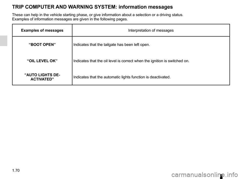 RENAULT CLIO SPORT TOURER 2012 X85 / 3.G Manual PDF 1.70
ENG_UD24931_1
Ordinateur de bord : messages d’information (X85 - B85 - C85 - S85 -\
 K85 - Renault)
ENG_NU_853-8_BCSK85_Renault_1
TRIP COMPUTER AND WARNING SYSTEM: information messages
These ca