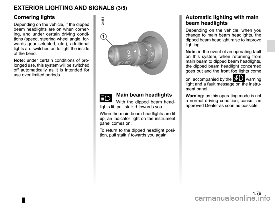 RENAULT CLIO SPORT TOURER 2012 X85 / 3.G Manual Online lights:main beam headlights  ...................................... (current page)
lights mobile directional  ............................................. (current page)
JauneNoirNoir texte
1.79
ENG_