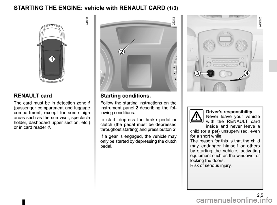 RENAULT CLIO SPORT TOURER 2012 X85 / 3.G User Guide stopping the engine .............................. (up to the end of the DU)
engine start/stop button  ........................ (up to the end of the DU)
RENAULT card use  ............................