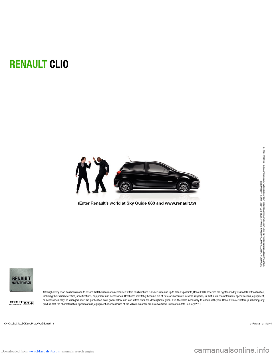 RENAULT CLIO 2012 X85 / 3.G Owners Manual Downloaded from www.Manualslib.com manuals search engine Although every effort has been made to ensure that the information contained within this brochure is as accurate and up to date as possible, Re