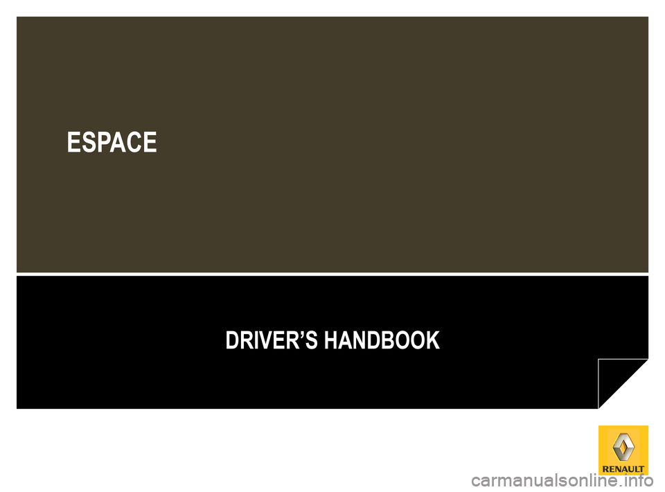 RENAULT ESPACE 2012 J81 / 4.G Owners Manual 
ESPACE
DRIVER’S HANDBOOK 