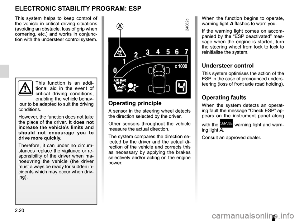 RENAULT ESPACE 2012 J81 / 4.G Owners Manual Electronic Stability Program: ESP ........ (up to the end of the DU)
ESP: Electronic Stability Program  ........ (up to the end of the DU)
2.20
ENG_UD20371_1
Contrôle dynamique de conduite : E.S.P. a