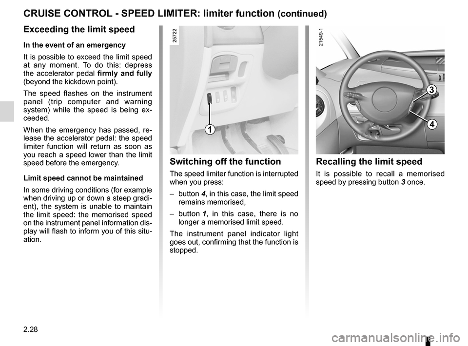 RENAULT ESPACE 2012 J81 / 4.G Owners Manual 2.28
ENG_UD1793_1
Régulateur-Limiteur de vitesse : fonction limiteur (X81 - Renault)
ENG_NU_932-3_X81ph3_Renault_2
cRUISE cONTROL - SPEED LIMITER:  limiter function (continued)
Exceeding the limit sp