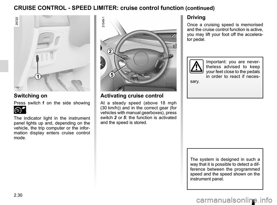 RENAULT ESPACE 2012 J81 / 4.G Owners Manual 2.30
ENG_UD1794_1
Régulateur-Limiteur de vitesse : fonction régulateur (X81 - Renau\lt)
ENG_NU_932-3_X81ph3_Renault_2
Jaune NoirNoir texte
cRUISE cONTROL - SPEED LIMITER:  cruise control function (