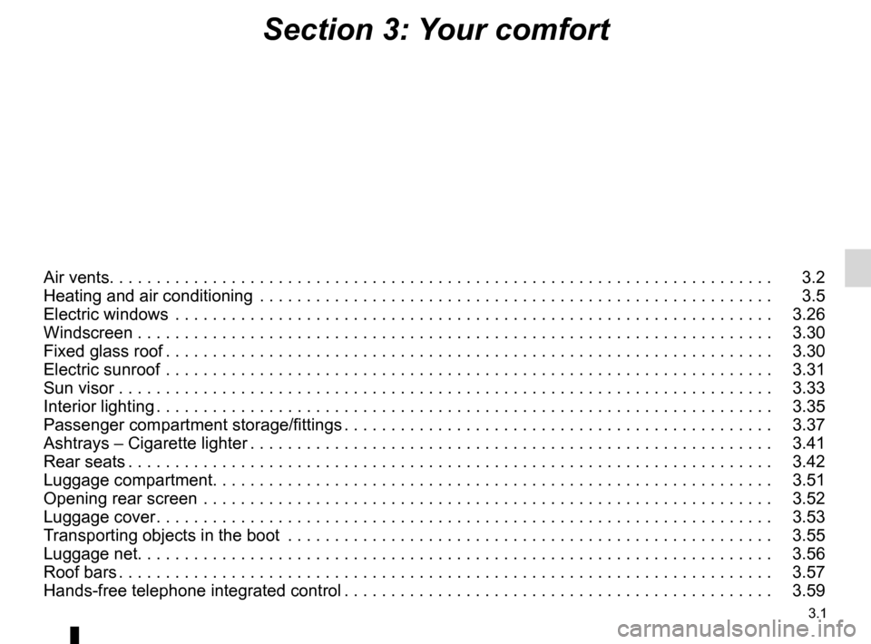 RENAULT ESPACE 2012 J81 / 4.G Owners Manual 3.1
ENG_UD25602_4
Sommaire 3 (X81 - J81 - Renault)
ENG_NU_932-3_X81ph3_Renault_3
Section 3: Your comfort
Air vents. . . . . . . . . . . . . . . . . . . . . . . . . . . . . . . . . . . . \
. . . . . . 