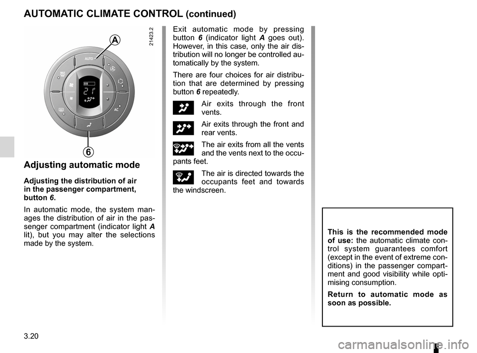 RENAULT ESPACE 2012 J81 / 4.G Owners Manual 3.20
ENG_UD20382_1
Air conditionné automatique (X81 - J81 - Renault)
ENG_NU_932-3_X81ph3_Renault_3
Jaune NoirNoir texte
AUTOMATIC CLIMATE CONTROL (continued)
Adjusting automatic mode
Adjusting the di