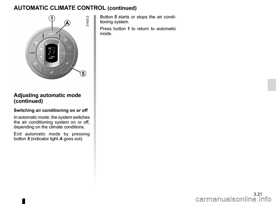 RENAULT ESPACE 2012 J81 / 4.G Owners Manual JauneNoirNoir texte
3.21
ENG_UD20382_1
Air conditionné automatique (X81 - J81 - Renault)
ENG_NU_932-3_X81ph3_Renault_3
AUTOMATIC CLIMATE CONTROL (continued)
Adjusting automatic mode 
(continued)
Swit