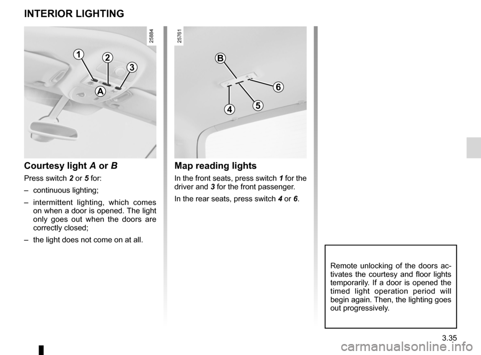 RENAULT ESPACE 2012 J81 / 4.G Owners Manual courtesy light ........................................ (up to the end of the DU)
map reading lights  ................................ (up to the end of the DU)
3.35
ENG_UD1809_1
Eclairage intérieur 