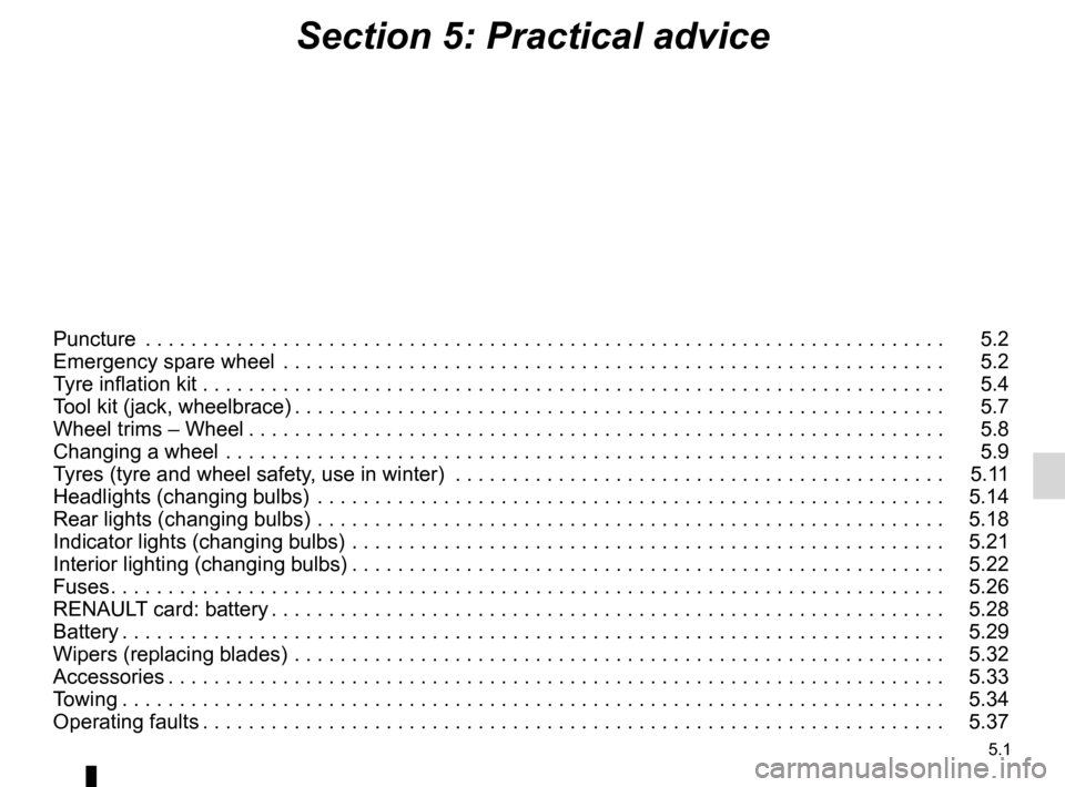 RENAULT ESPACE 2012 J81 / 4.G Owners Manual 5.1
ENG_UD25604_4
Sommaire 5 (X81 - J81 - Renault)
ENG_NU_932-3_X81ph3_Renault_5
Section 5: Practical advice
Puncture  . . . . . . . . . . . . . . . . . . . . . . . . . . . . . . . . . . . . . . . . .