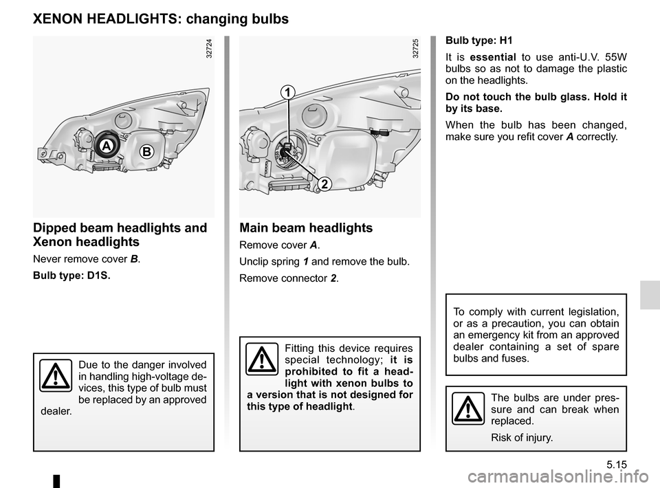 RENAULT ESPACE 2012 J81 / 4.G Owners Manual bulbschanging  ......................................... (up to the end of the DU)
changing a bulb  .................................... (up to the end of the DU)
practical advice  ...................