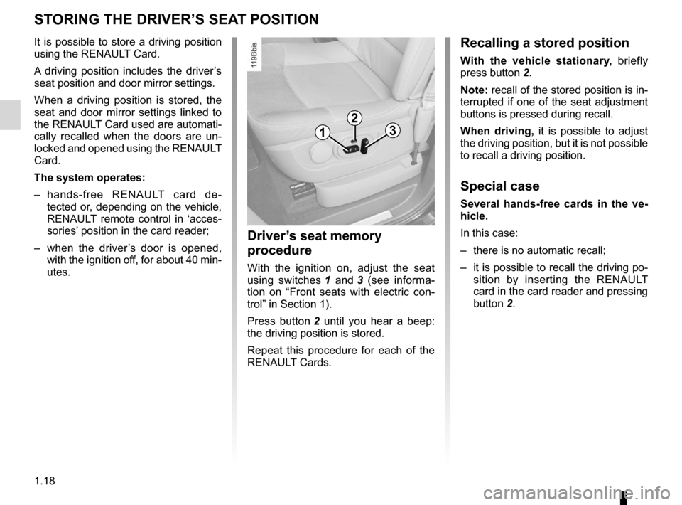 RENAULT ESPACE 2012 J81 / 4.G Owners Manual storing the driver’s seat position ...........(up to the end of the DU)
1.18
ENG_UD1745_1
Mémorisation du siège conducteur (X81 - Renault)
ENG_NU_932-3_X81ph3_Renault_1
sTOrInG THe drIVer’s sea 