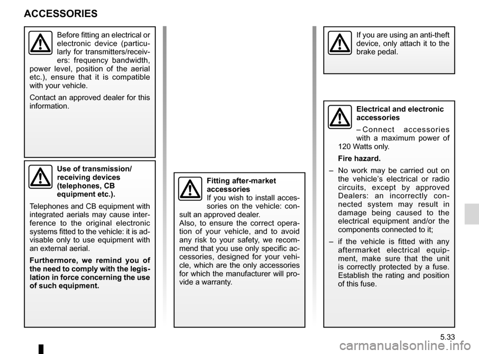 RENAULT ESPACE 2012 J81 / 4.G Owners Manual accessories...........................................(up to the end of the DU)
5.33
ENG_UD12965_3
Accessoires (S65 - X84 - B84 - C84 - E84 - L84 - K84 - J84 - X85 - B85 \
- C85 - S85 - X91 - B91 - K9