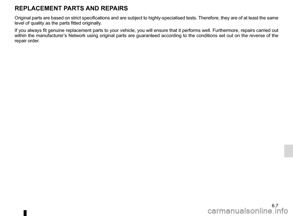 RENAULT ESPACE 2012 J81 / 4.G Owners Manual technical specifications ......................... (up to the end of the DU)
replacement parts  ................................. (up to the end of the DU)
6.7
ENG_UD7339_1
Pièces de rechange et rép