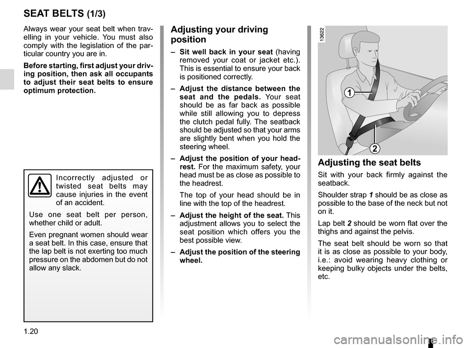 RENAULT ESPACE 2012 J81 / 4.G Owners Manual seat belts .............................................. (up to the end of the DU)
adjusting your driving position  ............................... (current page)
adjusting the seats ................