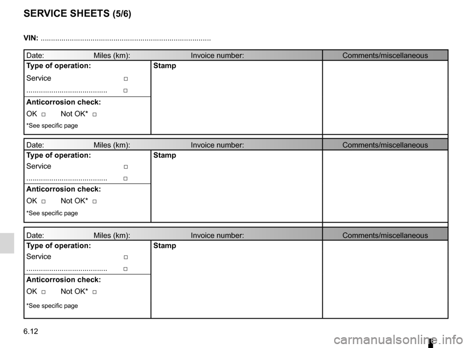 RENAULT ESPACE 2012 J81 / 4.G Owners Manual 6.12
ENG_UD10910_1
Justificatif d’entretien (X06 - X35 - X44 - X45 - X65 - X73 - X81 - \
X84 - X85 - X90 - X70 - X76 - X83 - X61 - X24 - X77 ph2 - L38 - L43 - L4\
7 - X61 BUp - X33 - Renault)
ENG_NU