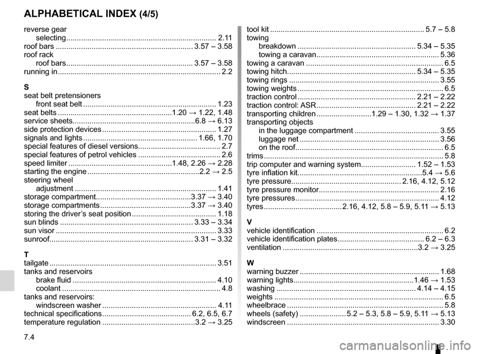 RENAULT ESPACE 2012 J81 / 4.G Owners Manual 7.4
FRA_UD25606_4
Index (X81 - J81 - Renault)
ENG_NU_932-3_X81ph3_Renault_7
Jaune NoirNoir texte
AlphAbeticAl index (4/5)
reverse gear 
selecting  .....................................................