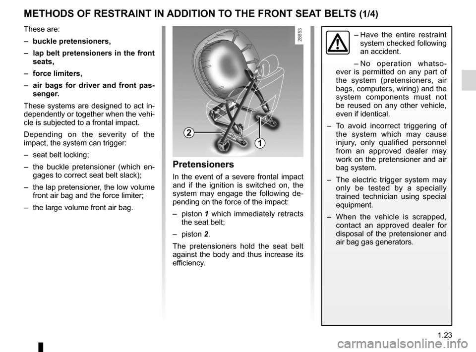 RENAULT ESPACE 2012 J81 / 4.G Owners Manual additional methods of restraint ............. (up to the end of the DU)
seat belt pretensioners front seat belt  ................................................... (current page)
1.23
ENG_UD20337_1
D