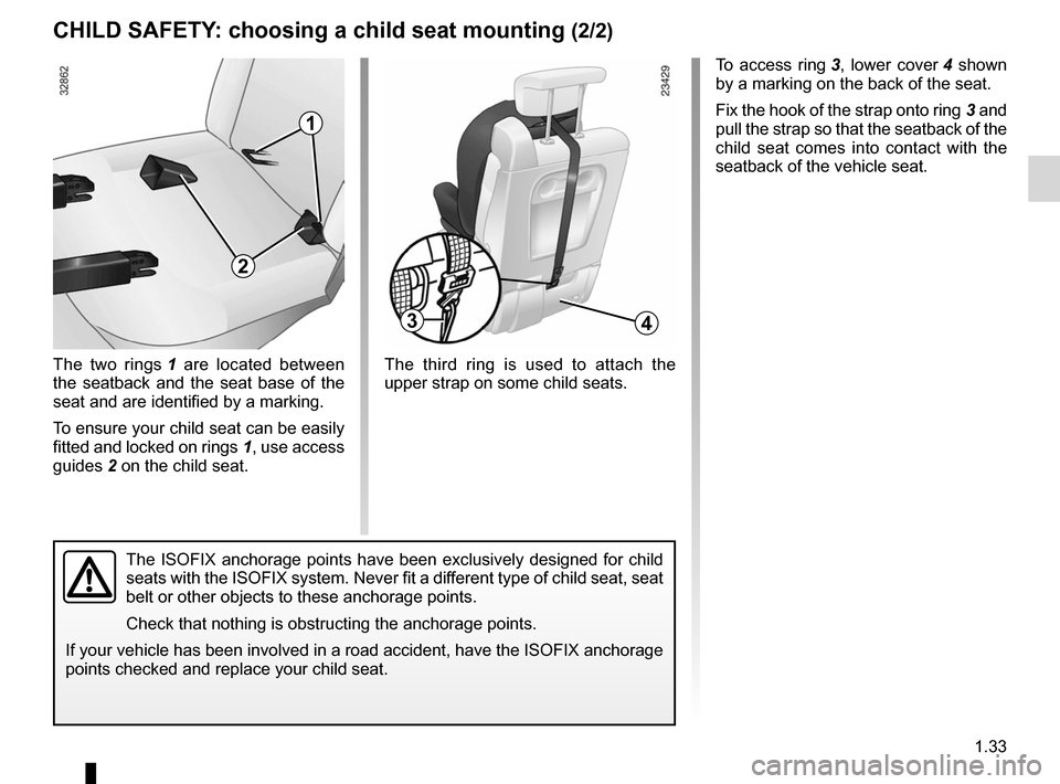RENAULT ESPACE 2012 J81 / 4.G Owners Guide JauneNoirNoir texte
1.33
ENG_UD24084_2
Sécurité enfants : choix de la fixation du siège enfant (X81 -\
 Renault)
ENG_NU_932-3_X81ph3_Renault_1
cHILd safeTY : choosing a child seat mounting  (2/2)
T