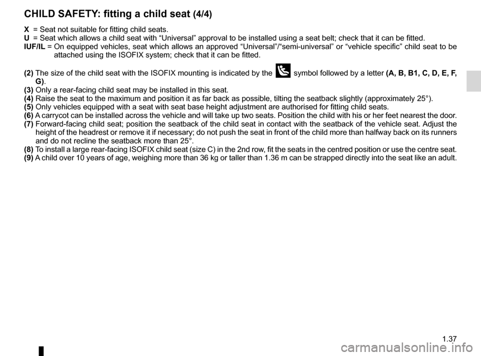 RENAULT ESPACE 2012 J81 / 4.G Owners Manual JauneNoirNoir texte
1.37
ENG_UD24085_2
Sécurité enfants : installation du siège enfant (X81 - J81 - R\
enault)
ENG_NU_932-3_X81ph3_Renault_1
X = Seat not suitable for fitting child seats.
U = S RENAULT ESPACE 2012 J81 / 4.G Owners Manual JauneNoirNoir texte
1.37
ENG_UD24085_2
Sécurité enfants : installation du siège enfant (X81 - J81 - R\
enault)
ENG_NU_932-3_X81ph3_Renault_1
X = Seat not suitable for fitting child seats.
U = S