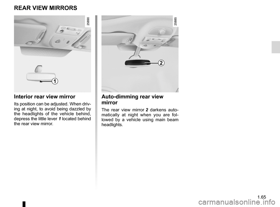 RENAULT ESPACE 2012 J81 / 4.G Owners Manual rear view mirrors ................................... (up to the end of the DU)
1.65
ENG_UD1768_1
Rétroviseurs (X81 - Renault)
ENG_NU_932-3_X81ph3_Renault_1
rear VIeW MIrrOrs
Interior rear view mirro