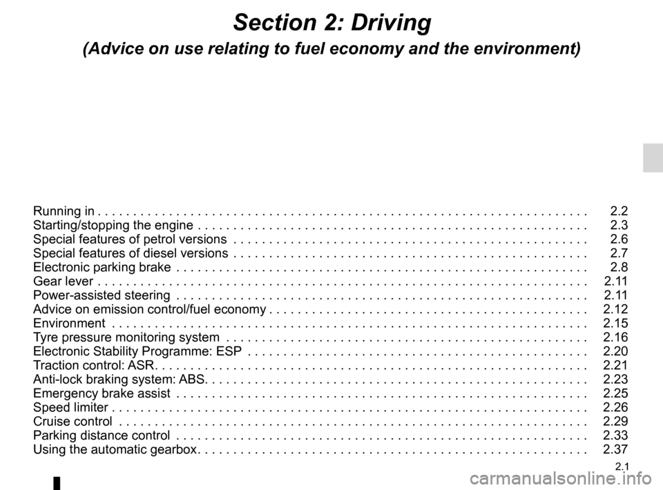 RENAULT ESPACE 2012 J81 / 4.G Manual Online 2.1
ENG_UD25601_4
Sommaire 2 (X81 - J81 - Renault)
ENG_NU_932-3_X81ph3_Renault_2
Section 2: Driving
(Advice on use relating to fuel economy and the environment)
Running in  . . . . . . . . . . . . . .