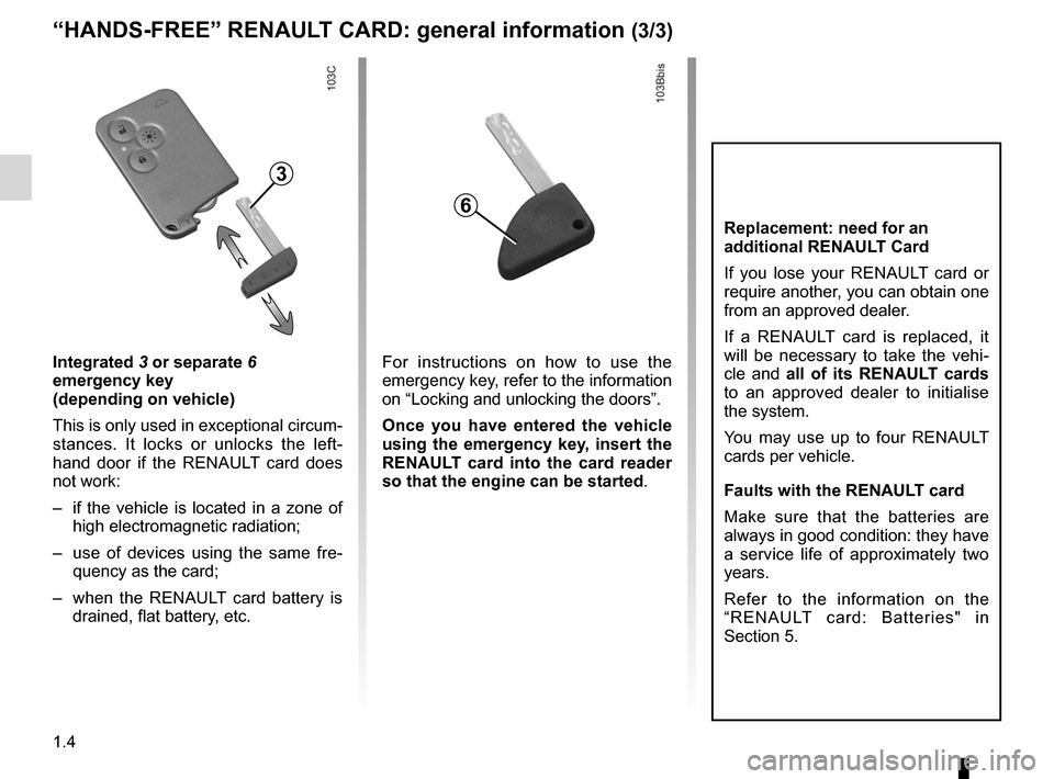 RENAULT ESPACE 2012 J81 / 4.G Owners Manual card emergency key .............................................. (current page)
1.4
ENG_UD20320_1
Cartes RENAULT : généralités (X81 - J81 - Renault)
ENG_NU_932-3_X81ph3_Renault_1
Integrated 3 or s