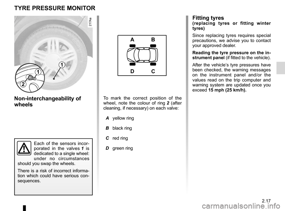 RENAULT ESPACE 2012 J81 / 4.G Owners Manual JauneNoirNoir texte
2.17
ENG_UD20370_1
Système de surveillance de pression des pneus (X81 - J81 - Renault)\
ENG_NU_932-3_X81ph3_Renault_2
TYRE PRESSURE MONITOR
Fitting tyres(replacing  tyres  or  fi