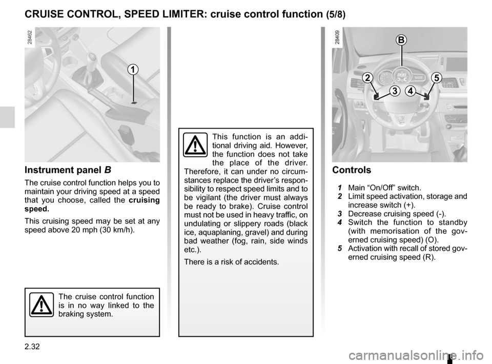 RENAULT FLUENCE 2012 1.G Owners Manual 2.32
ENG_UD24020_2
Régulateur-limiteur de vitesse : fonction régulateur (L38 - X38 -\ Renault)
ENG_NU_891_892-7_L38-B32_Renault_2
Jaune NoirNoir texte
CRUISe CONtROL, SPeeD LIMIteR:  cruise control