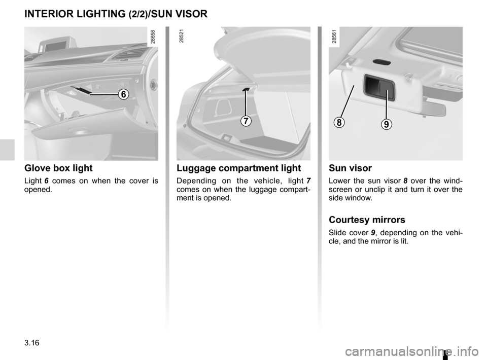 RENAULT FLUENCE 2012 1.G Owners Manual sun visor ................................................................ (current page)
courtesy mirrors  ..................................................... (current page)
3.16
ENG_UD21626_2
Ecla