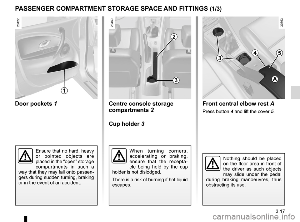 RENAULT FLUENCE 2012 1.G Owners Manual storage compartments .......................... (up to the end of the DU)
storage compartment ............................(up to the end of the DU)
fittings  ..........................................
