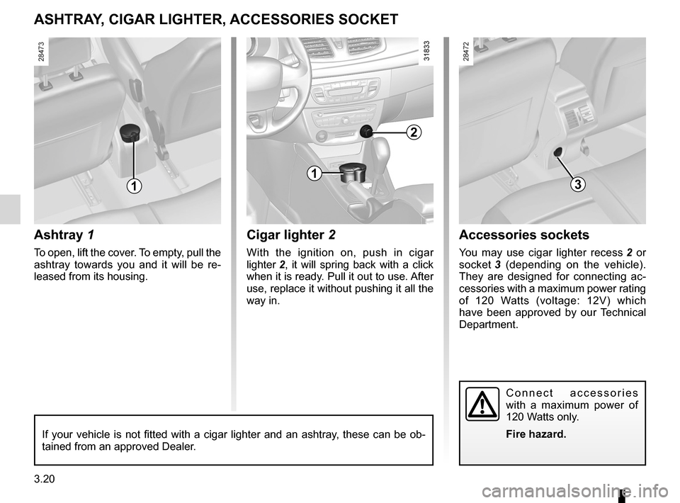 RENAULT FLUENCE 2012 1.G Owners Manual ashtray .................................................. (up to the end of the DU)
cigar lighter  ........................................... (up to the end of the DU)
accessories socket  ..........