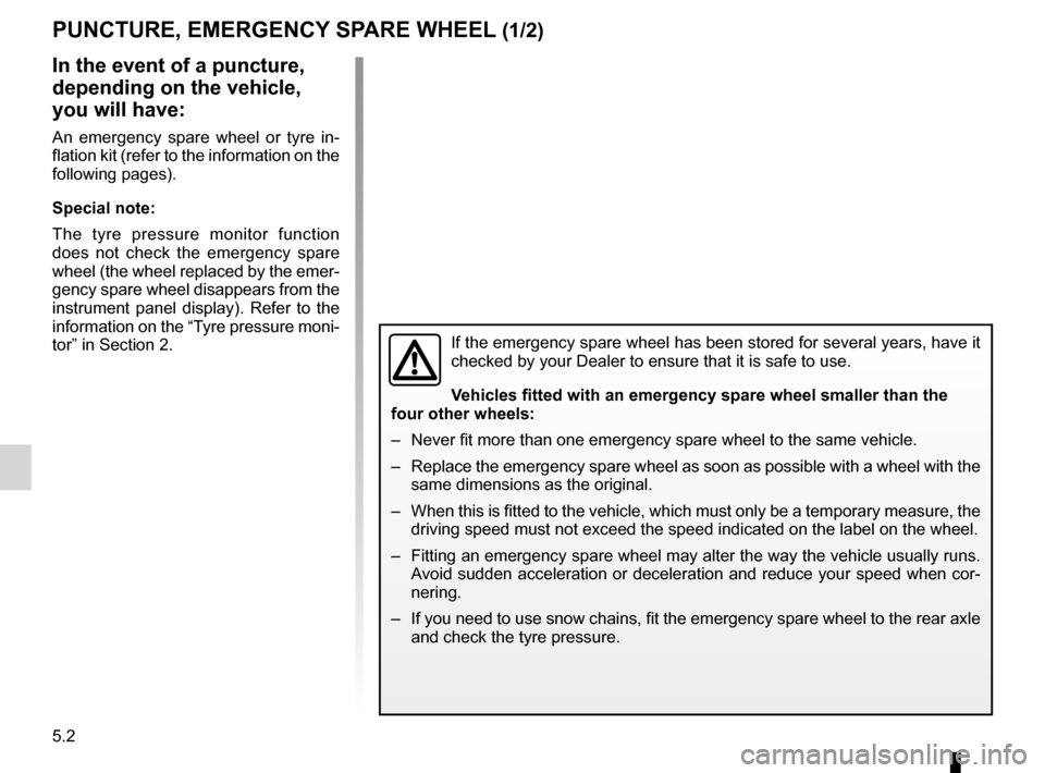 RENAULT FLUENCE 2012 1.G Owners Manual puncture................................................ (up to the end of the DU)
emergency spare wheel  ....................... (up to the end of the DU)
5.2
ENG_UD21743_3
Crevaison (L38 - X38 - X32