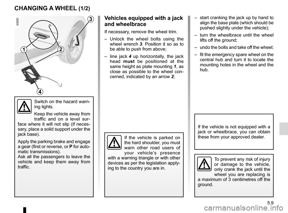 RENAULT FLUENCE 2012 1.G Service Manual changing a wheel.................................. (up to the end of the DU)
puncture ................................................ (up to the end of the DU)
lifting the vehicle changing a wheel  .