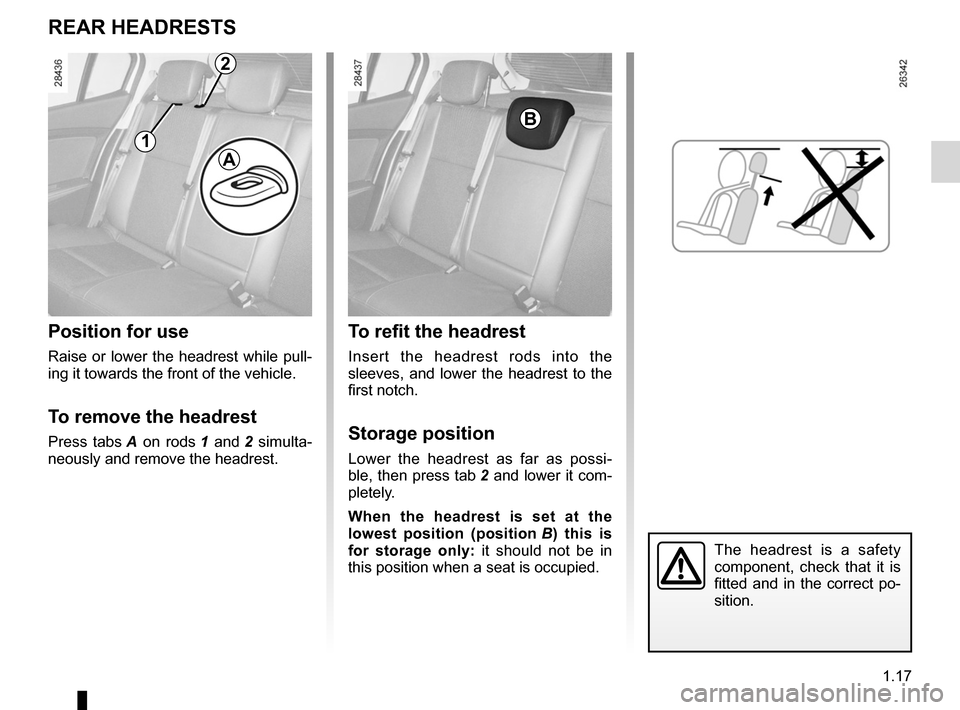 RENAULT FLUENCE 2012 1.G Owners Manual headrest................................................ (up to the end of the DU)
adjusting your driving position  .............. (up to the end of the DU)
1.17
ENG_UD21350_2
Appuis-tête arrière (L