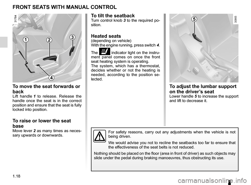 RENAULT FLUENCE 2012 1.G Owners Manual front seat adjustment ............................(up to the end of the DU)
front seats adjustment  ...................................... (up to the end of the DU)
front seats with manual controls  .