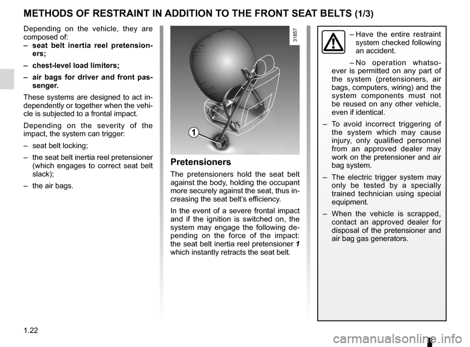 RENAULT FLUENCE 2012 1.G Owners Manual seat belts .............................................. (up to the end of the DU)
additional methods of restraint  ............. (up to the end of the DU)
additional methods of restraint to the rear
