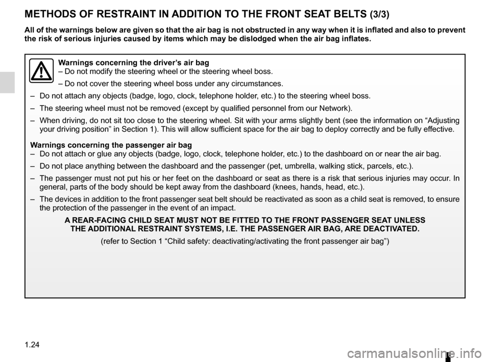 RENAULT FLUENCE 2012 1.G Owners Manual 1.24
ENG_UD21620_3
Dispositifs complémentaires aux ceintures avant (L38 - X38 - Renault\
)
ENG_NU_891_892-7_L38-B32_Renault_1
METhODs OF REsTRAINT IN ADDITION TO ThE FRONT sEAT BELTs (3/3)
Warnings c