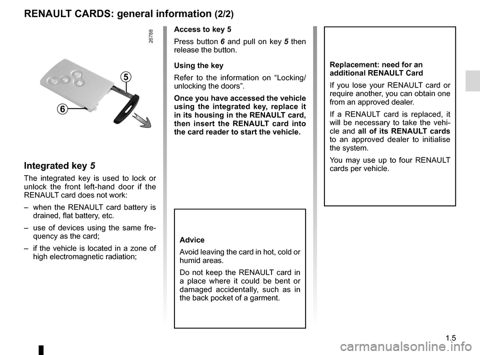 RENAULT FLUENCE 2012 1.G Owners Manual JauneNoirNoir texte
1.5
ENG_UD21347_2
Cartes RENAULT : généralités (L38 - X38 - Renault)
ENG_NU_891_892-7_L38-B32_Renault_1
RENAULT CARDs: general information  (2/2)
Access to key 5
Press  button 6