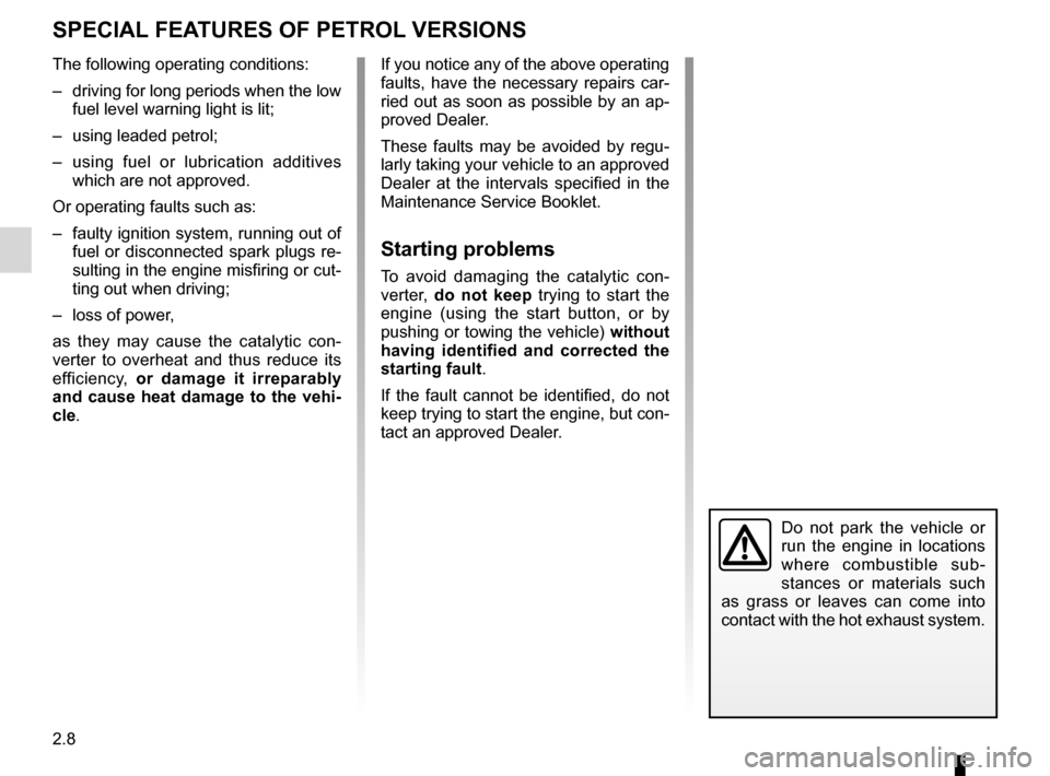 RENAULT FLUENCE 2012 1.G Owners Manual special features of petrol vehicles ........ (up to the end of the DU)
catalytic converter ................................. (up to the end of the DU)
driving  ........................................